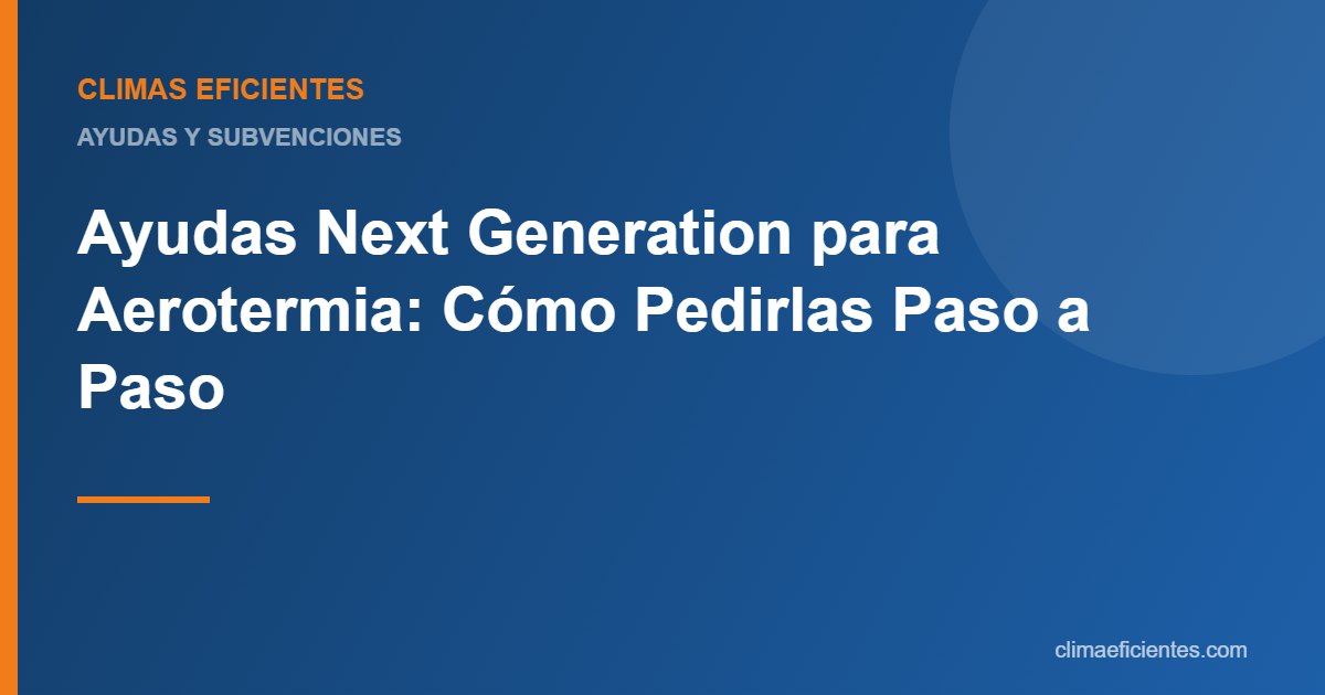 ayudas Next Generation aerotermia: guía práctica de Climas Eficientes