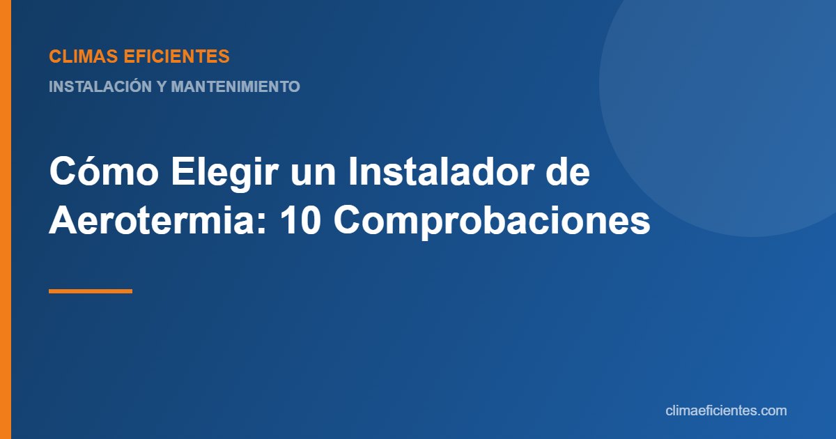elegir instalador de aerotermia: guía práctica de Climas Eficientes