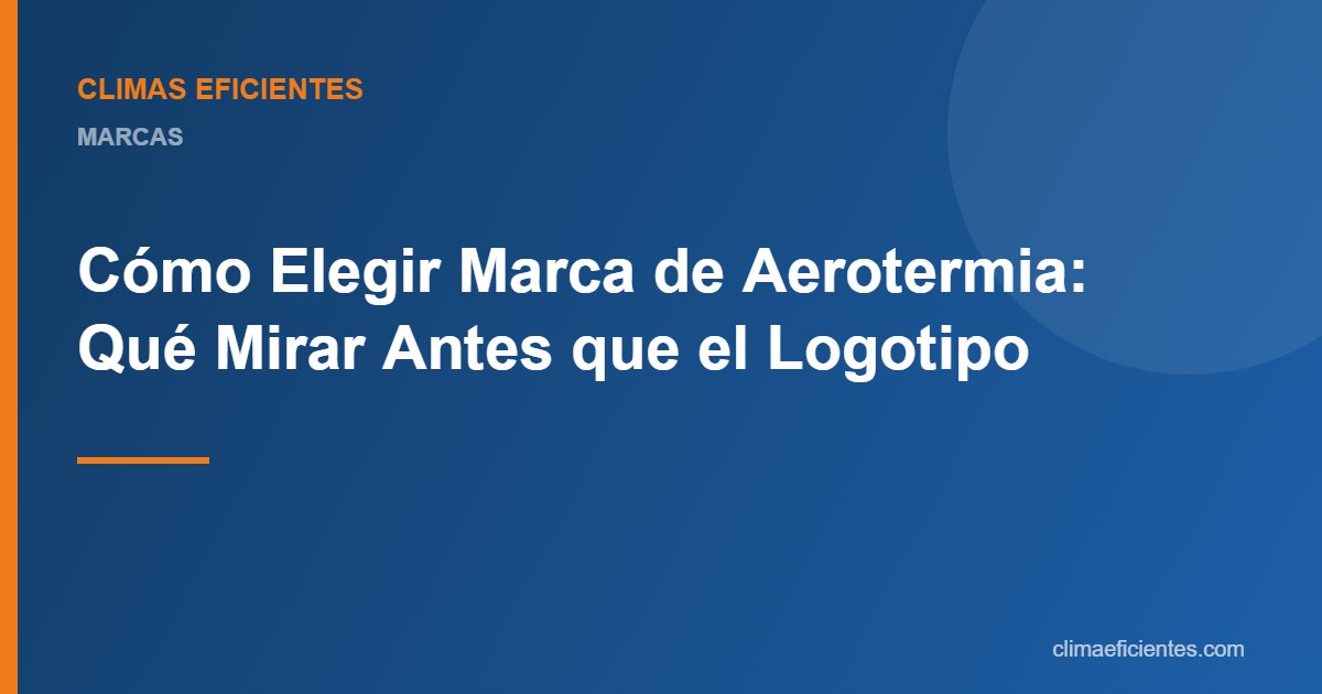 Elegir la marca de aerotermia: guía práctica de Climas Eficientes