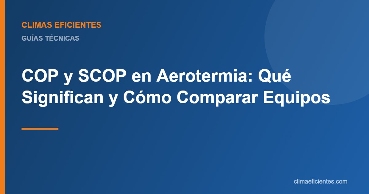 COP y SCOP: guía práctica de Climas Eficientes