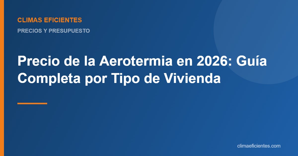 precio aerotermia: guía práctica de Climas Eficientes