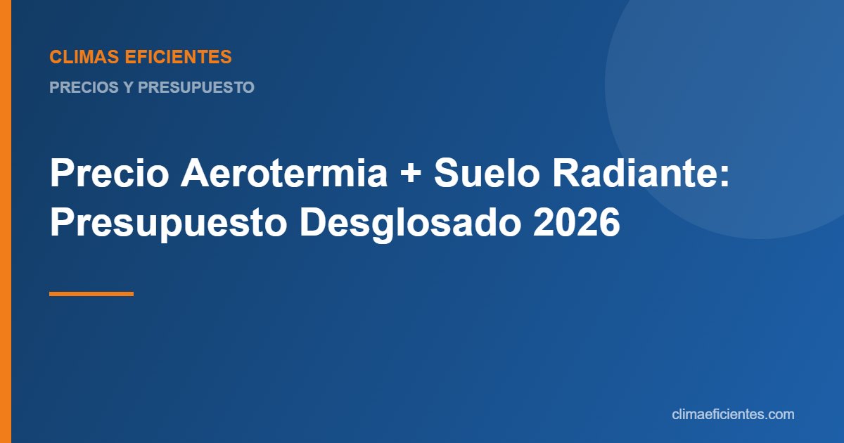 precio aerotermia suelo radiante: guía práctica de Climas Eficientes